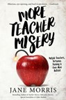 More Teacher Misery: Nutjob Teachers, Torturous Trainings & Even More Bullshit - Jane Morris - 9780463118481