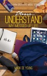 Please… Understand My Messed Up Life - Tales from Greenwood Middle School - Mark De Young - 9780463130537