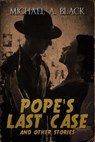 Pope's Last Case and Other Stories - Michael A. Black - 9780463163030