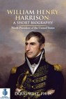 William Henry Harrison: A Short Biography - Ninth President of the United States - Doug West - 9780463188255