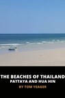 The Beaches of Thailand - Pattaya and Hua Hin - Tom Yeager - 9780463191576