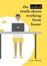 The Naked Truth About Working From Home - Scott Anderson - 9780463212868