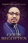 God's Begotten - Bishop Dan McKing - 9780463222546