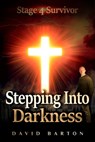 Stage 4 Survivor: Stepping Into Darkness - David Barton - 9780463228340