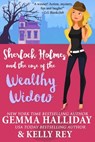 Sherlock Holmes and the Case of the Wealthy Widow - Gemma Halliday ; Kelly Rey - 9780463247648