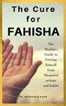 The Cure for Fahisha: The Muslim’s Guide to Freeing Himself from Shameful Actions and Habits - Dr. Muddassir Khan - 9780463253793