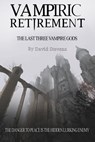 Vampiric Retirement. The Last Three Vampire Gods: Book 3 - David Stevens - 9780463255599