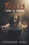 The 13: Tales of Macabre - Stephanie Ayers - 9780463259993