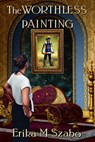 The Worthless Painting - Erika M Szabo - 9780463277898