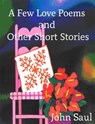 A Few Love Poems and Other Short Stories - John Saul - 9780463280713