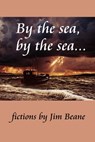By the Sea, by the Sea... - Jim Beane - 9780463284124