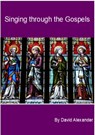 Singing Through the Gospels - David Alexander - 9780463288344