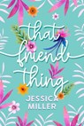 That Friend Thing - Jessica Miller - 9780463294901