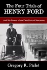 The Four Trials of Henry Ford - Gregory R. Piché - 9780463300510