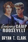 Escaping Camp Roosevelt - Bryan T. Clark - 9780463312810