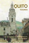 Quito Tesoros. Arte que Resume la Belleza de la Ciudad - Diego Sanchez - 9780463332047
