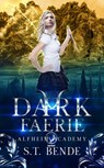 Dark Faerie (Alfheim Academy: Book Two) - S.T. Bende - 9780463342855