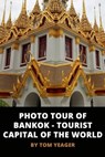Photo Tour of Bangkok - Tourist Capital of the World - Tom Yeager - 9780463377000