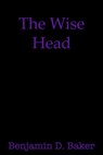 The Wise Head - Benjamin D. Baker - 9780463394878