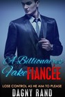 A Billionaire's Fake Fiancee - Dagny Rand - 9780463397824