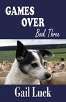 Games Over ... Book Three of a Trilogy - Gail Luck - 9780463398173