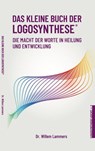 Das kleine Buch der Logosynthese®. Die Macht der Worte in Heilung und Entwicklung - Willem Lammers - 9780463445754