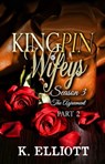 Kingpin Wifeys Season 3 Part 2 The Agreement - K Elliott - 9780463450017