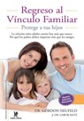 Regreso al vínculo familiar. Protege a tus hijos - Dr Gordon Neufeld ; Dr. Gabor Mate - 9780463463512