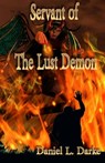 Servant of the Lust Demon - Daniel L. Darke - 9780463473757