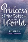 The Princess of the Bottom of the World (Episode 6): Course Corrections - Dan Linehan - 9780463476376