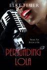 Persuading Lola - Elke Feuer - 9780463500552