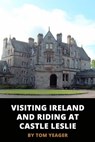 Visiting Ireland and Riding at Castle Leslie - Tom Yeager - 9780463512005