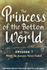 The Princess of the Bottom of the World (Episode 7): When the Journey Never Ended - Dan Linehan - 9780463514993