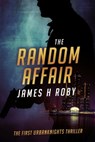 The Random Affair: The UrbanKnights Book 1 - James H Roby - 9780463517949