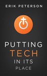 Putting Tech in Its Place - Erik Peterson - 9780463524251