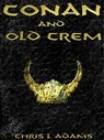 Conan and Old Crem (A Tale of Conan of Cimmeria) - Chris L. Adams - 9780463557150