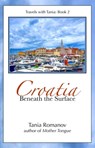 Croatia: Beneath the Surface - Tania Romanov - 9780463566091