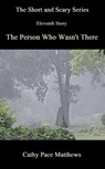 'The Short and Scary Series' The Person Who Wasn't There - Cathy Pace Matthews - 9780463575932
