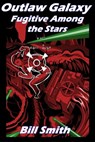 Outlaw Galaxy: Fugitive Among the Stars - Bill Smith - 9780463585597