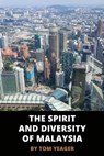 The Spirit and Diversity of Malaysia - Tom Yeager - 9780463602775