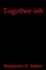 Together-ish - Benjamin D. Baker - 9780463642177