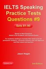 IELTS Speaking Practice Tests Questions #9. Sets 81-90. Based on Real Questions asked in the Academic and General Exams - Jason Hogan - 9780463645390