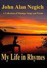 My Life in Rhymes - John Alan Negich - 9780463648629