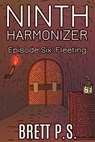 Ninth Harmonizer Episode Six: Fleeting - Brett P. S. - 9780463652657