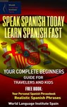 Speak Spanish Today Learn Spanish Fast: Your Complete Beginners Guide For Travelers and Kids - World Language Institute Spain - 9780463661970