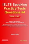 IELTS Speaking Practice Tests Questions #4. Sets 31-40. Based on Real Questions asked in the Academic and General Exams - Jason Hogan - 9780463666845