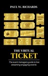 The Virtual Ticket: How to Host Private Live Streams & Virtual Events - Paul Richards - 9780463694510
