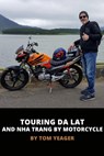 Touring Da Lat and Nha Trang in Vietnam by Motorcycle - Tom Yeager - 9780463694534