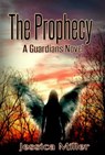 The Prophecy (Guardians #2) - Jessica Miller - 9780463695029