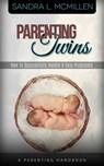 Parenting Twins - How to Successfully Handle a Twin Pregnancy - Sandra McMillen - 9780463714393